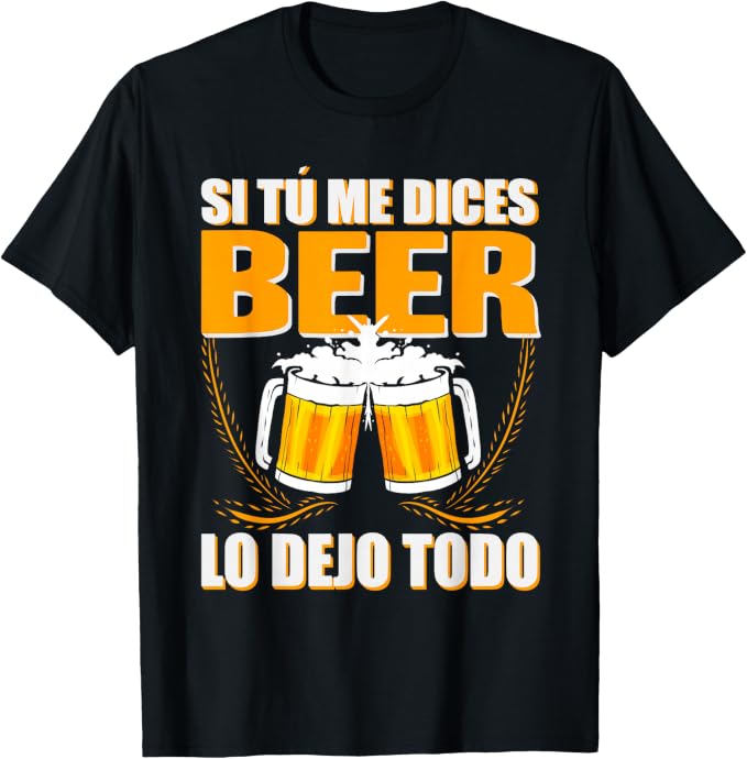 camiseta de cerveza "si tú me dices ven"